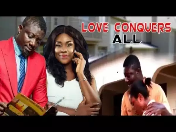 Video: LOVE CONQUERS ALL 1 | Latest Ghanaian Twi Movie 2017